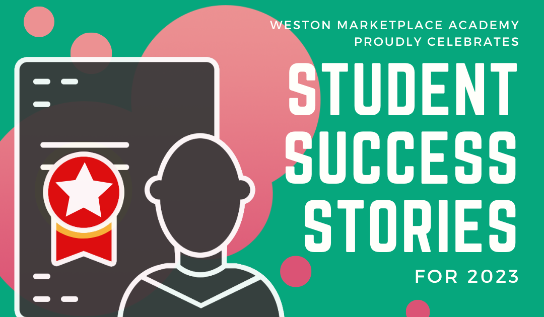 2023 Student Achievements for our Weston Marketplace Academy